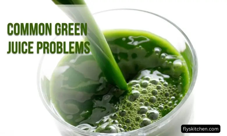 Common Green Juice Problems