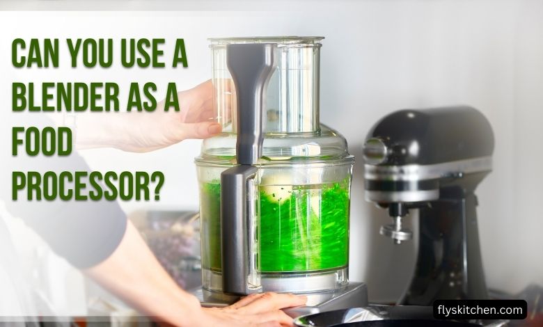 Can You Use a Blender as a Food Processor